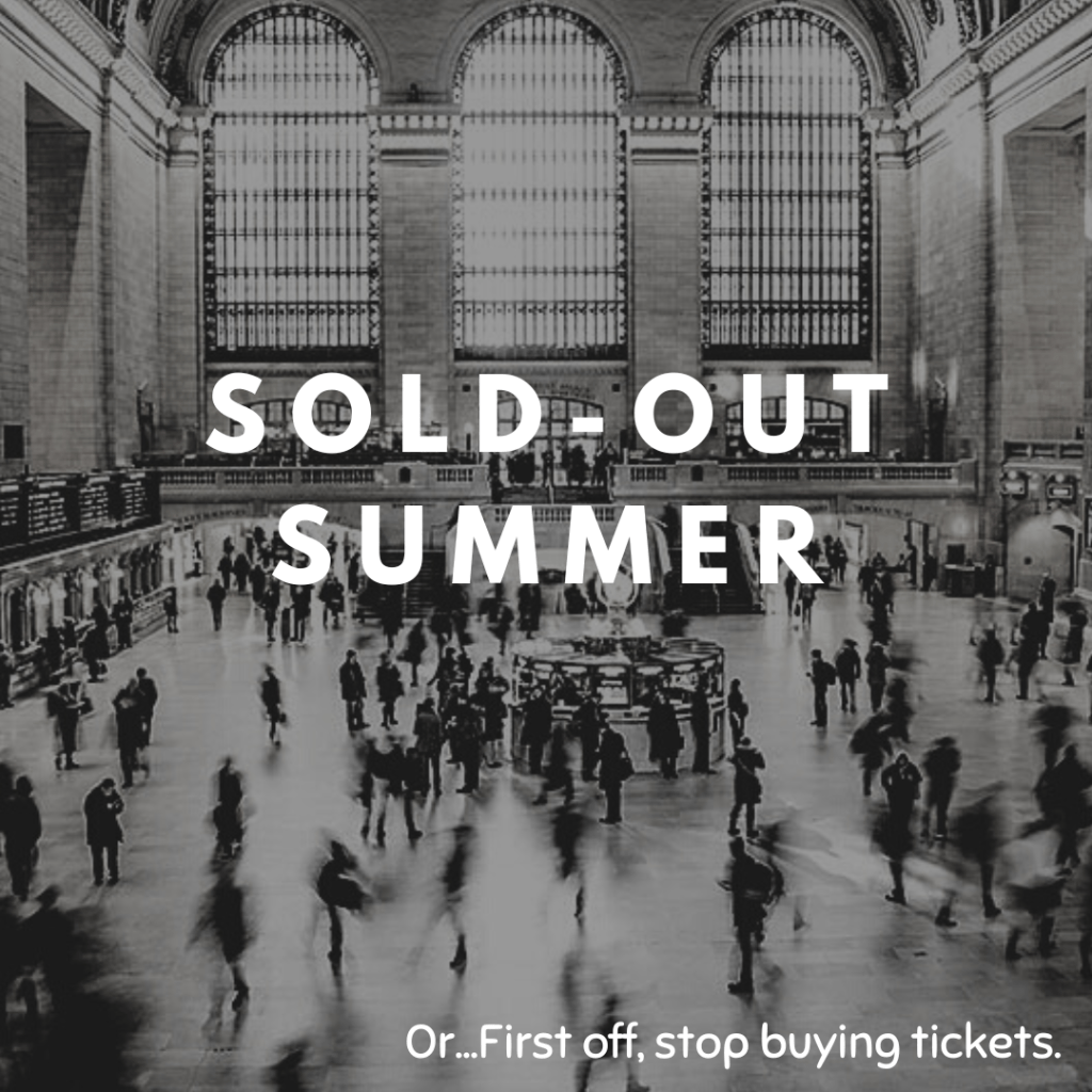 First of All, Stop Buying Tickets or Sold-Out&nbsp;Summer